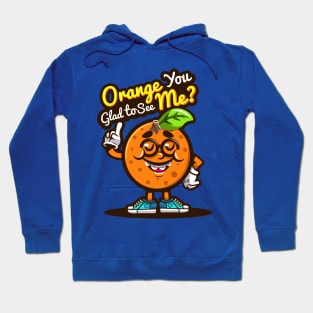 Orange You Glad To See Me Hoodie